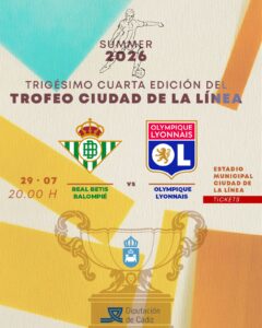 Real Betis-Olympique de Lyon, cartel de Champions para el XXXIV Trofeo ‘Ciudad de La Línea’ el próximo 29 de julio